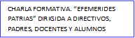 CHARLA FORMATIVA. “EFEMERIDES PATRIAS” DIRIGIDA A DIRECTIVOS, PADRES, DOCENTES Y ALUMNOS