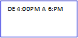 DE 4:00PM A 6:PM